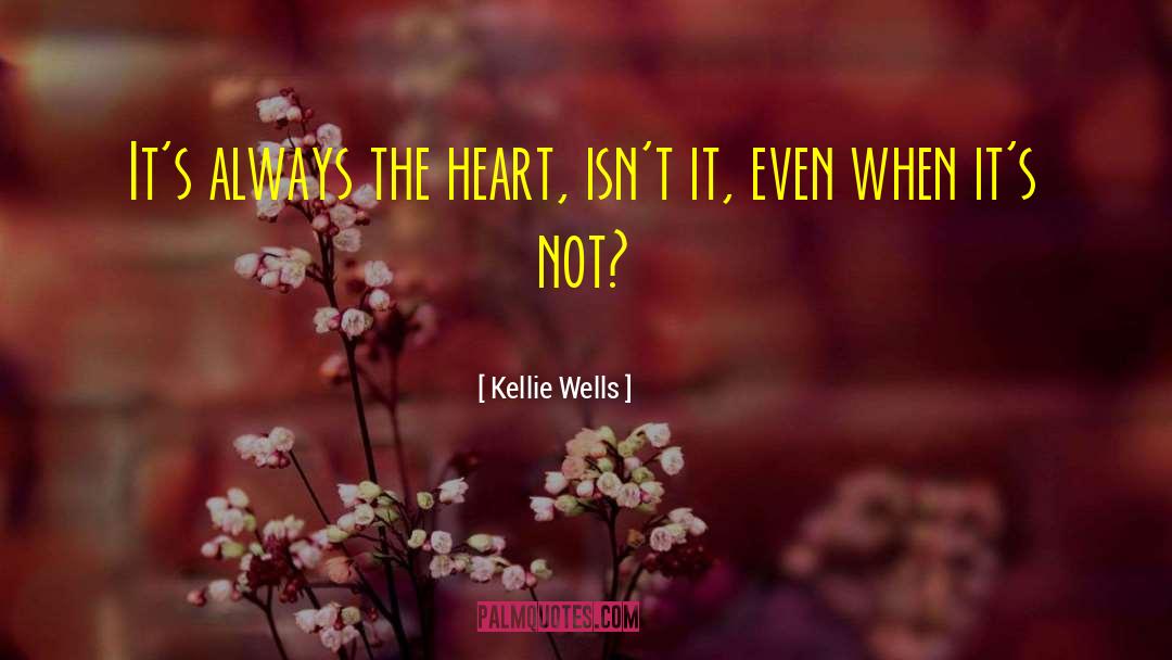 When The Heart Hurts quotes by Kellie Wells