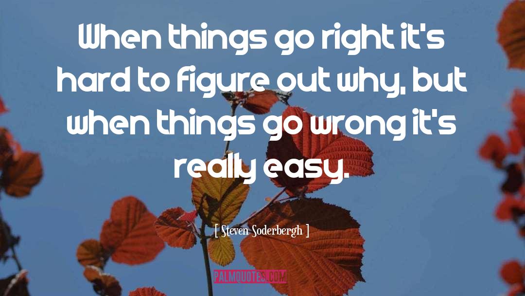 When Things Go Wrong quotes by Steven Soderbergh