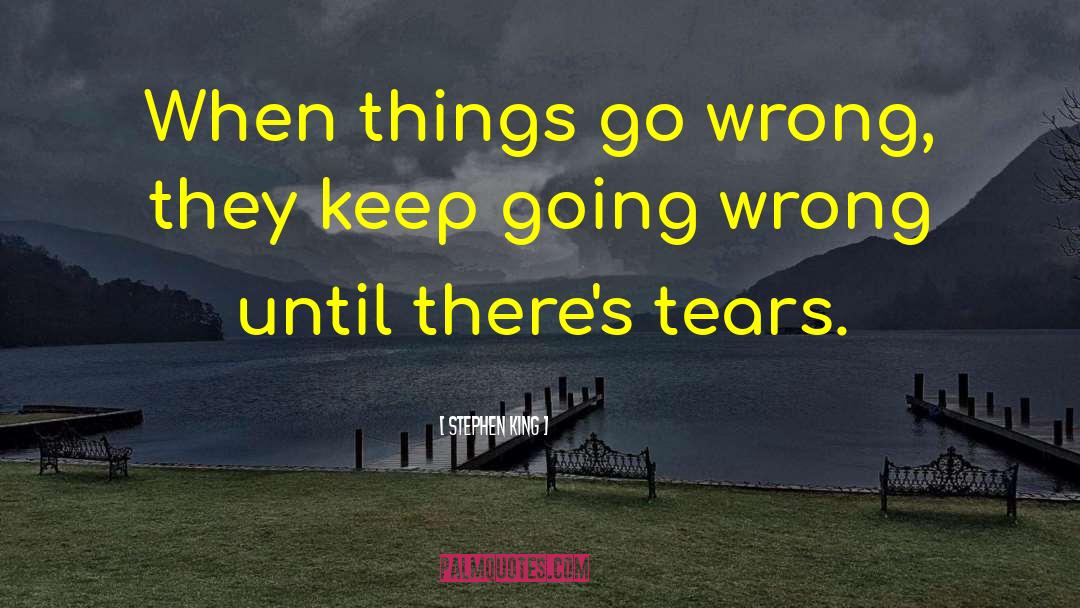 When Things Go Wrong quotes by Stephen King