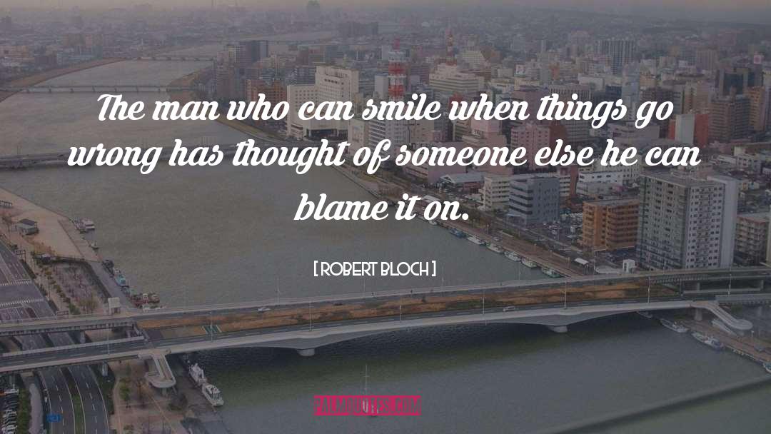 When Things Go Wrong quotes by Robert Bloch