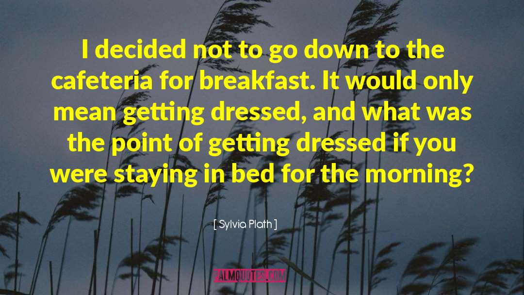 When To Go To Bed quotes by Sylvia Plath