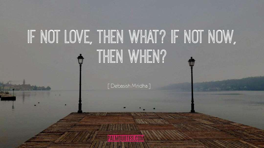 When To Love quotes by Debasish Mridha