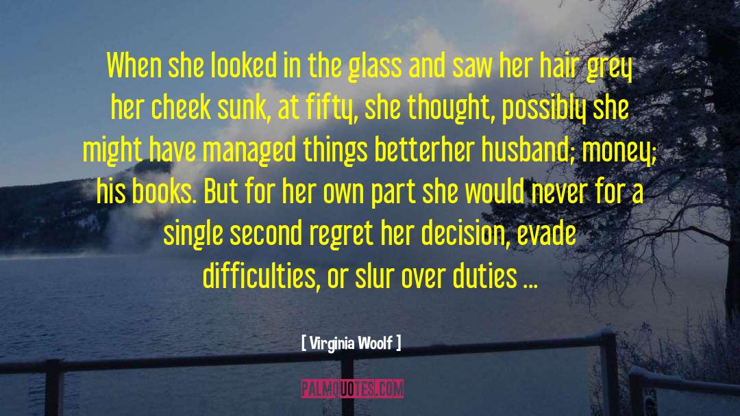 When You Are Facing Difficulties In Life quotes by Virginia Woolf