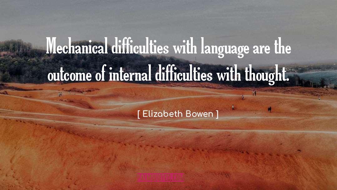 When You Are Facing Difficulties In Life quotes by Elizabeth Bowen