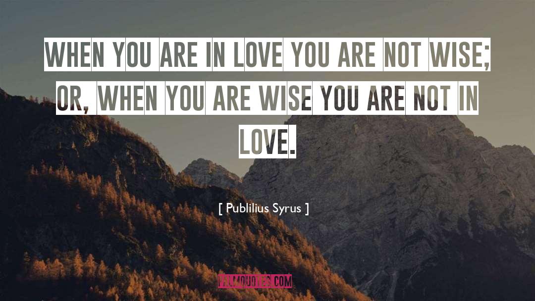 When You Are In Love quotes by Publilius Syrus