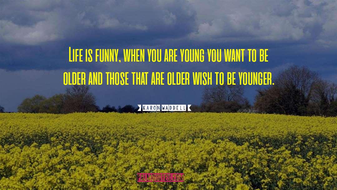 When You Are Young quotes by Karon Waddell