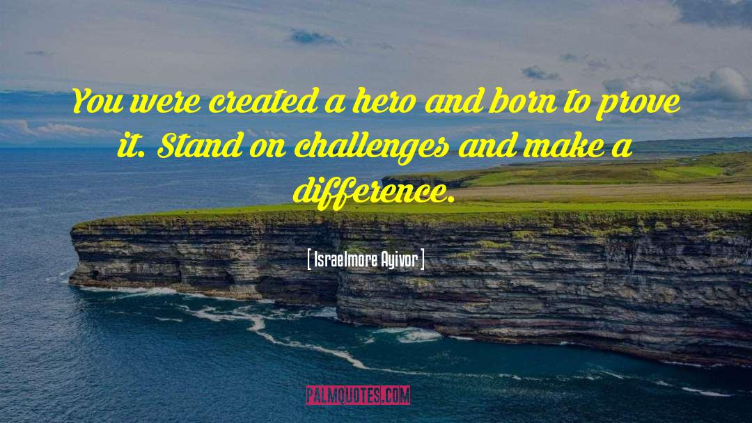 When You Were Born To Stand Out Quote quotes by Israelmore Ayivor
