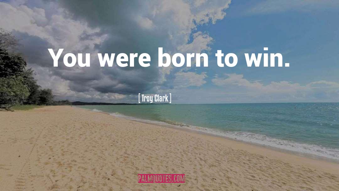 When You Were Born To Stand Out Quote quotes by Troy Clark