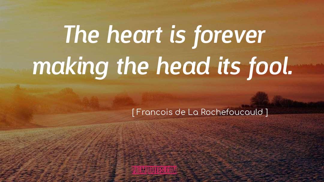 When Your Heart And Head Disagree quotes by Francois De La Rochefoucauld