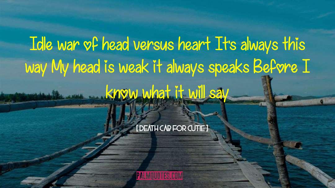 When Your Heart And Head Disagree quotes by Death Cab For Cutie