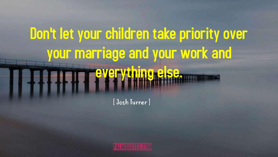 When Youre Not A Priority To Him quotes by Josh Turner