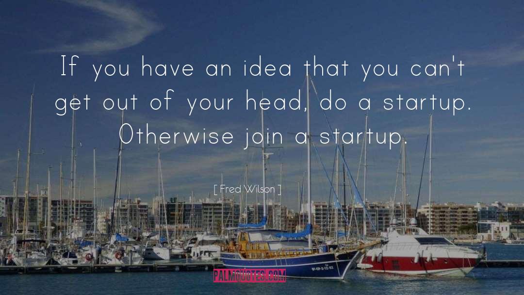 Where Do You Get Your Ideas quotes by Fred Wilson
