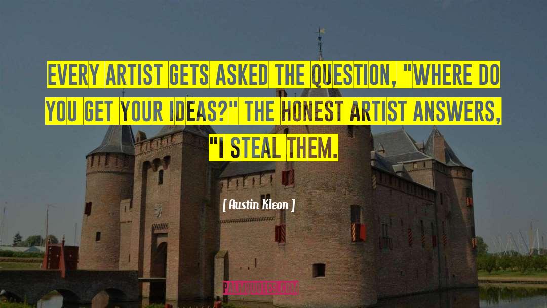 Where Do You Get Your Ideas quotes by Austin Kleon