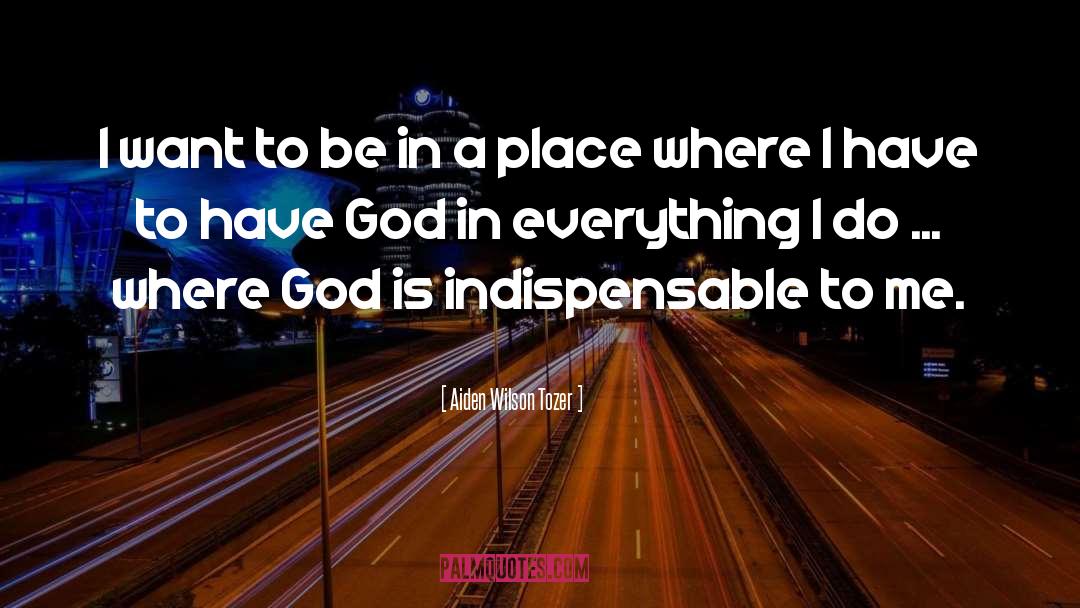 Where God Is quotes by Aiden Wilson Tozer
