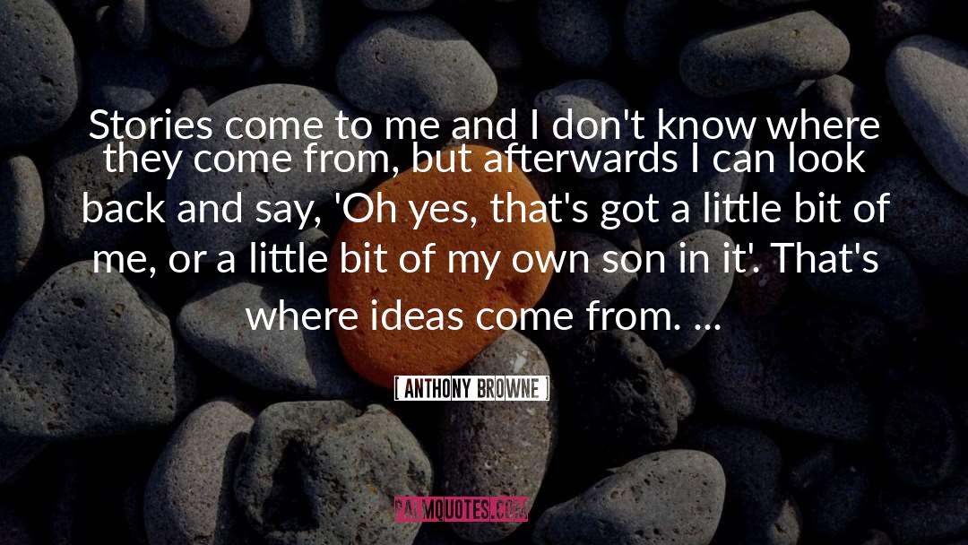 Where Ideas Come From quotes by Anthony Browne