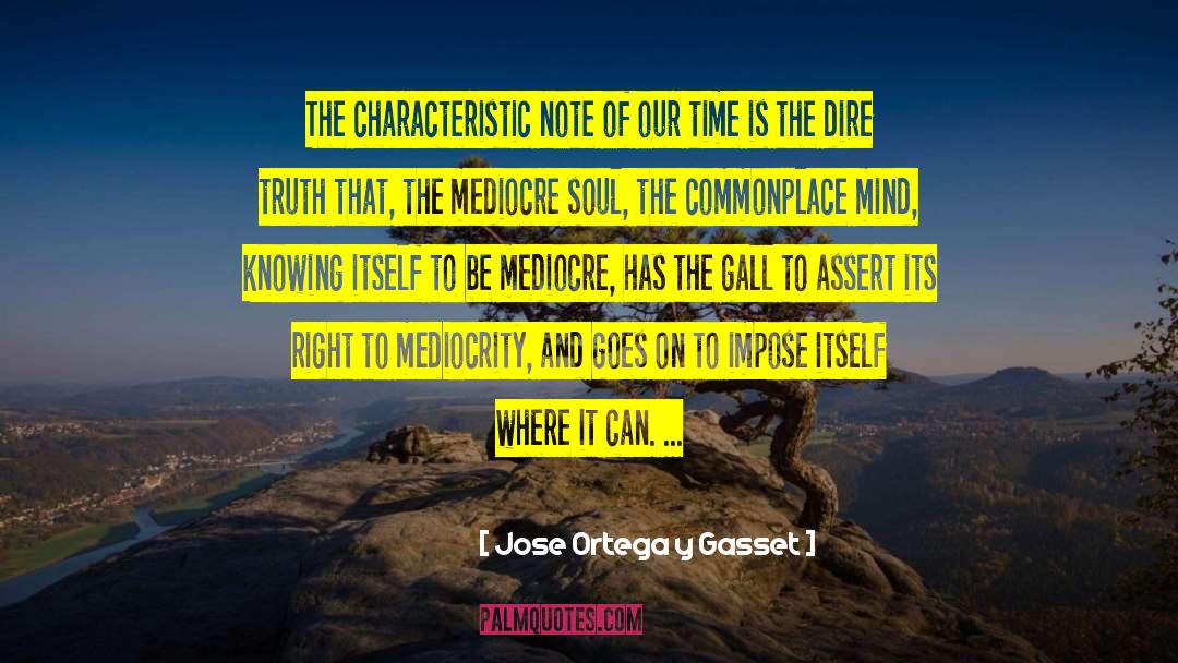 Where Mediocrity Ends quotes by Jose Ortega Y Gasset