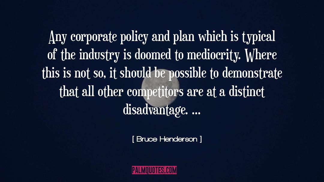 Where Mediocrity Ends quotes by Bruce Henderson