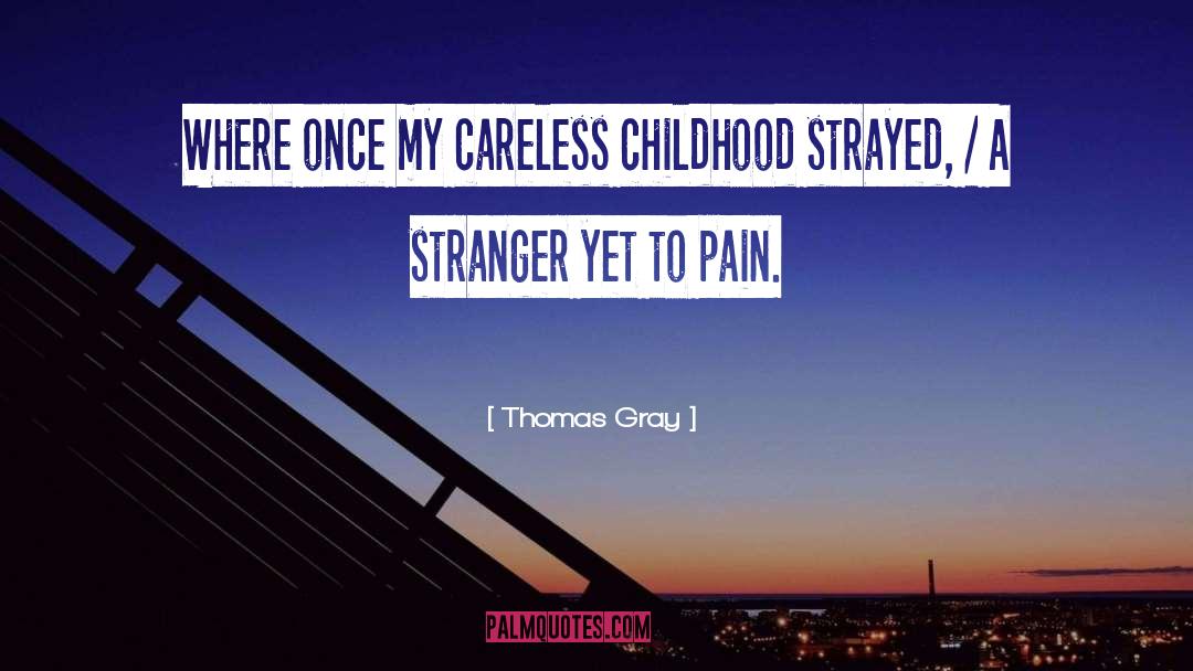 Where Pain Thrives quotes by Thomas Gray