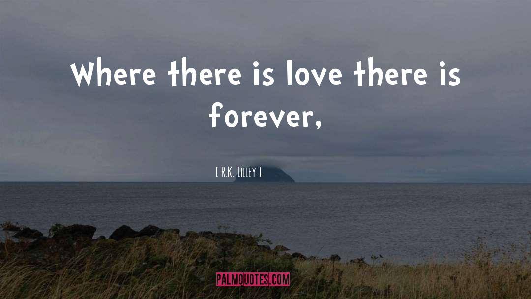 Where There Is Love quotes by R.K. Lilley