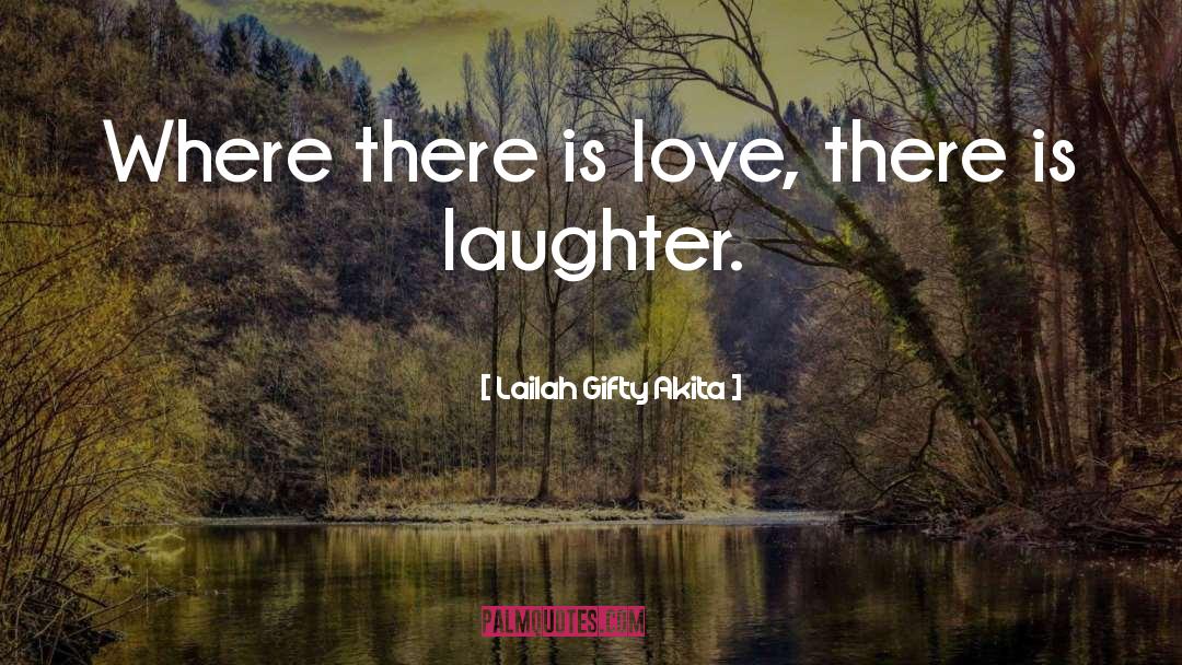 Where There Is Love quotes by Lailah Gifty Akita