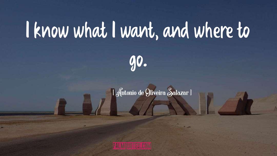 Where To Go quotes by Antonio De Oliveira Salazar