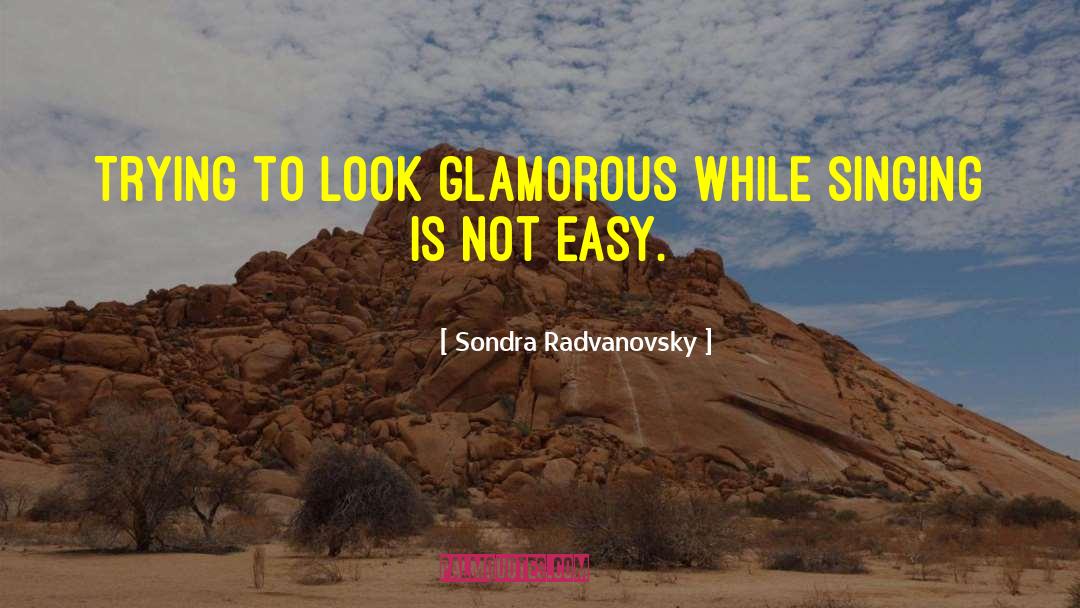 Where To Look quotes by Sondra Radvanovsky