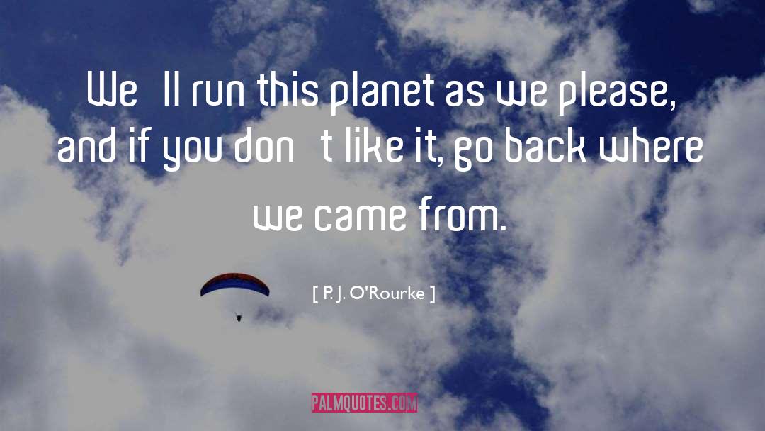 Where We Came quotes by P. J. O'Rourke