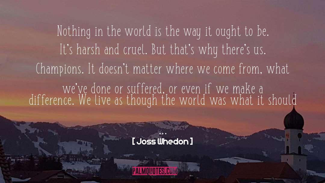 Where We Come From quotes by Joss Whedon