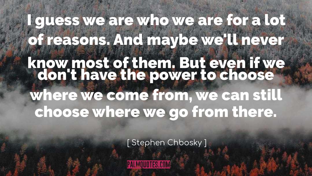 Where We Come From quotes by Stephen Chbosky
