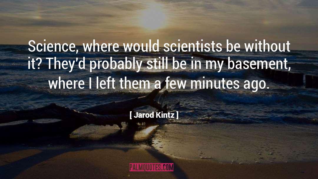 Where Would I Be Without You quotes by Jarod Kintz