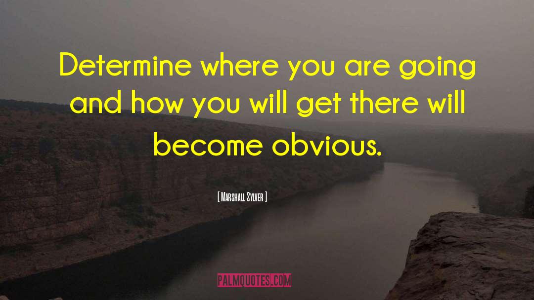 Where You Are Going quotes by Marshall Sylver