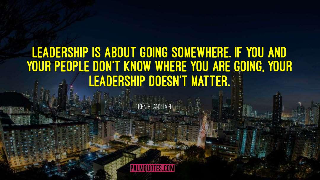 Where You Are Going quotes by Ken Blanchard