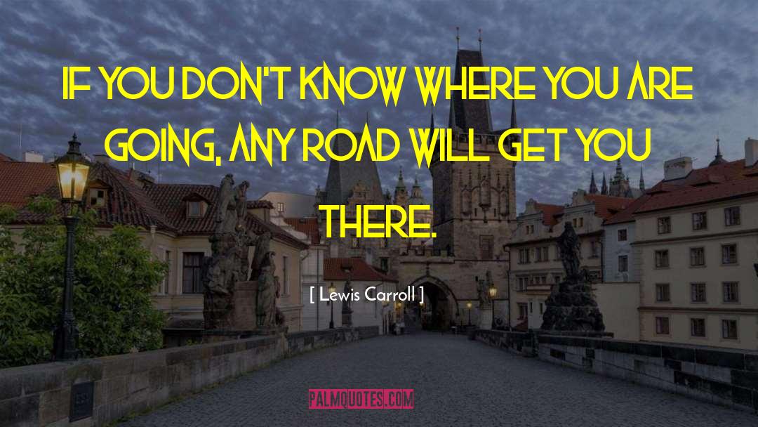 Where You Are Going quotes by Lewis Carroll