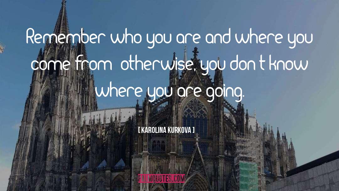 Where You Are Going quotes by Karolina Kurkova