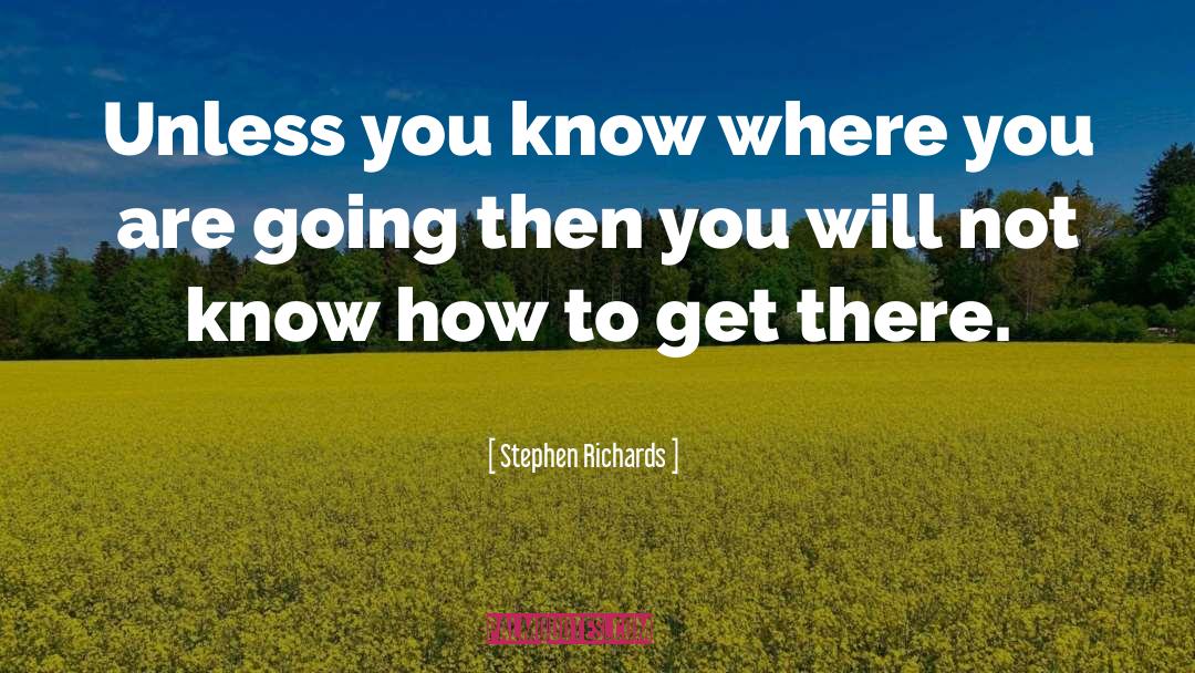 Where You Are Going quotes by Stephen Richards
