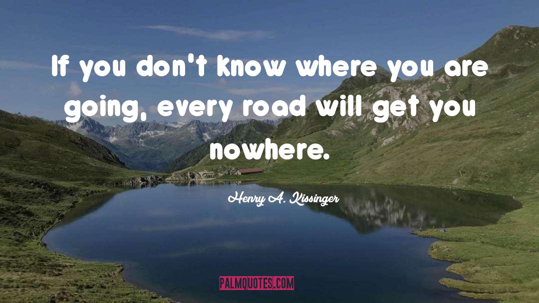 Where You Are Going quotes by Henry A. Kissinger