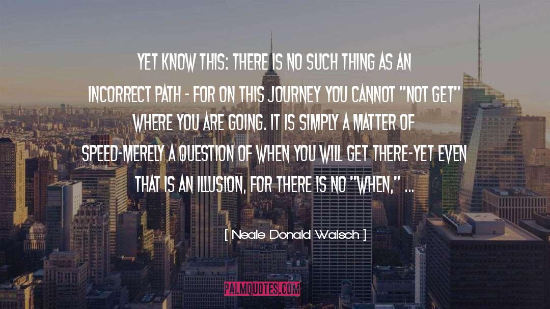 Where You Are Going quotes by Neale Donald Walsch