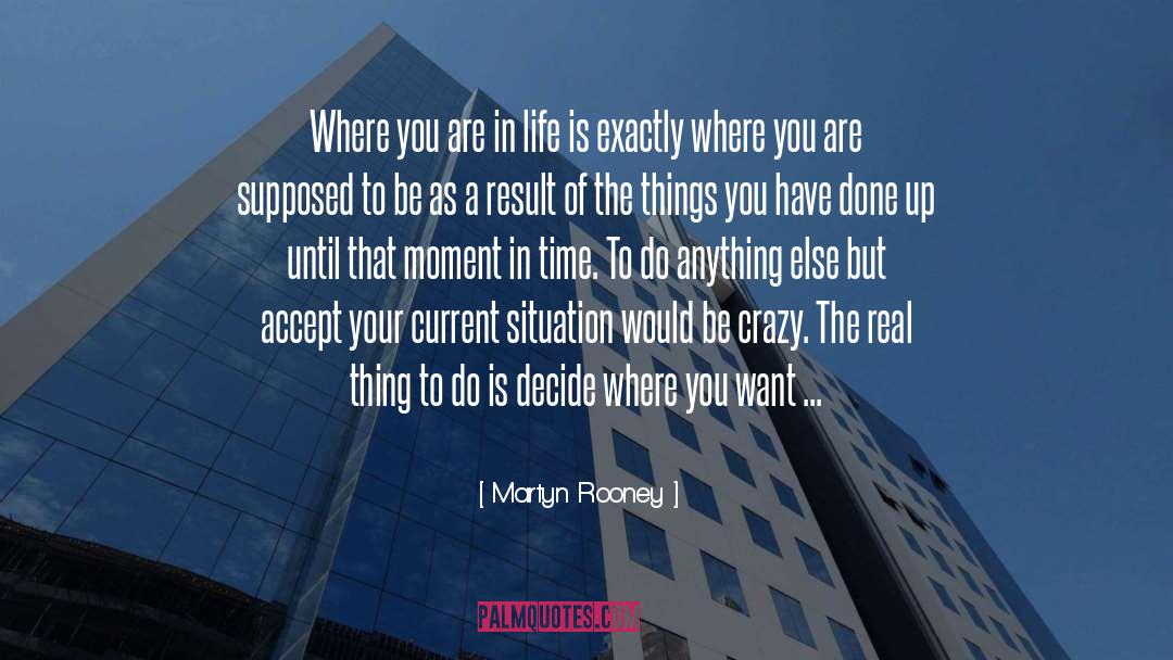 Where You Are In Life quotes by Martyn Rooney