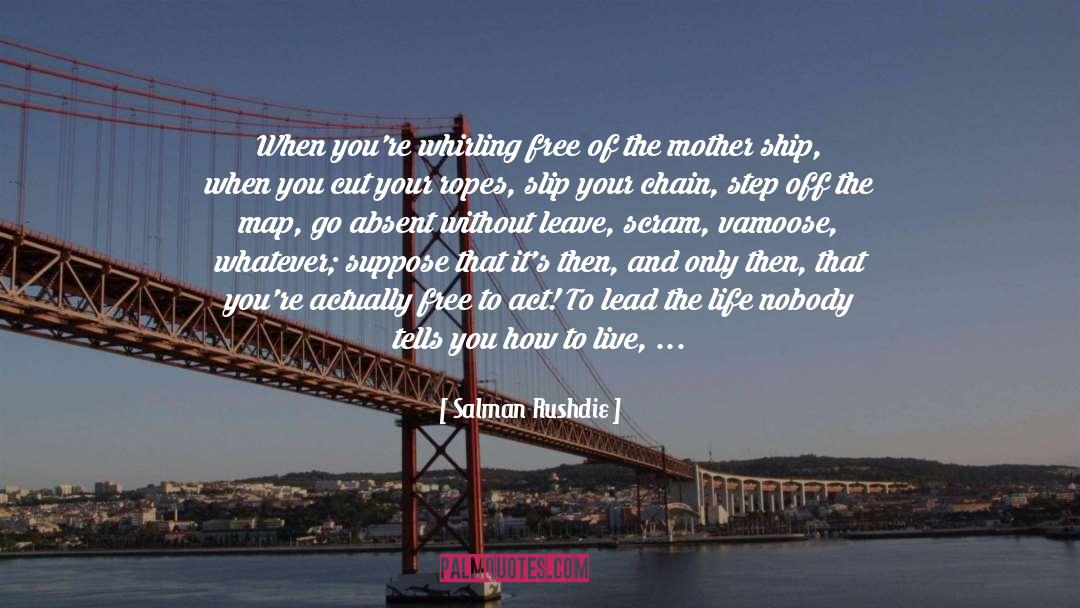 Where You Are In Life quotes by Salman Rushdie