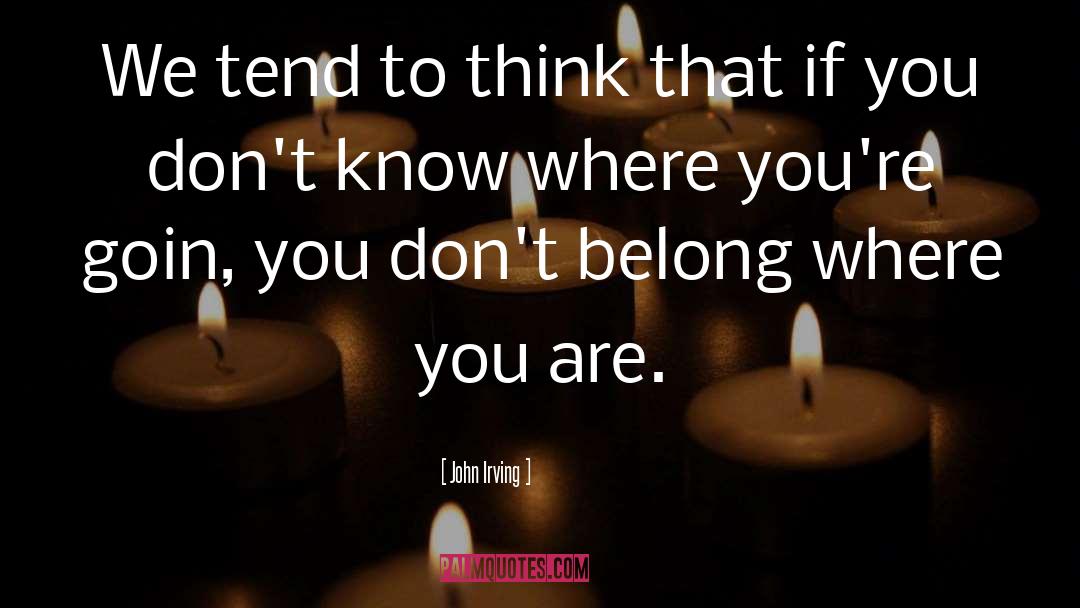 Where You Are quotes by John Irving