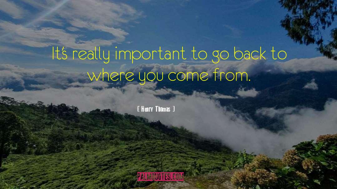 Where You Come quotes by Henry Thomas