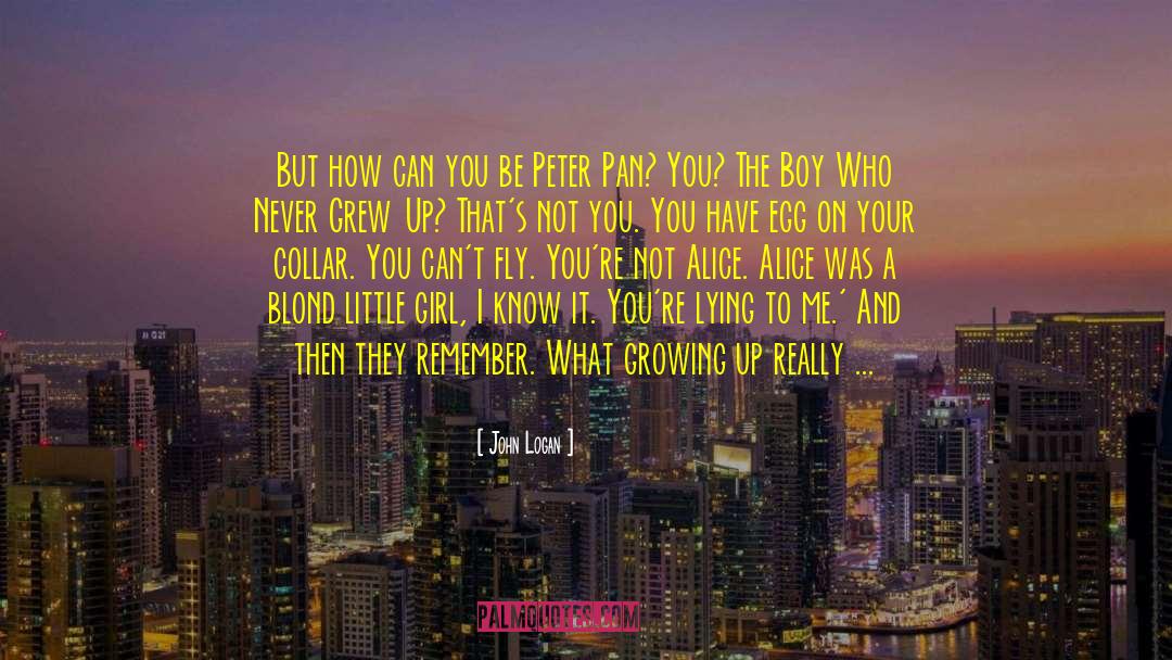 Where You Grew Up quotes by John Logan