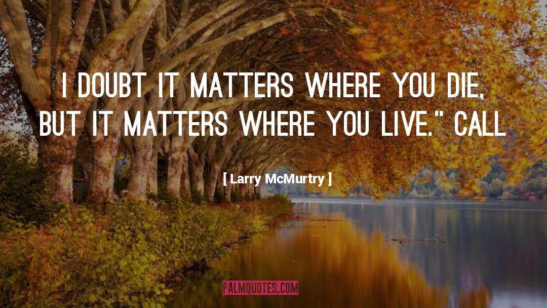 Where You Live quotes by Larry McMurtry