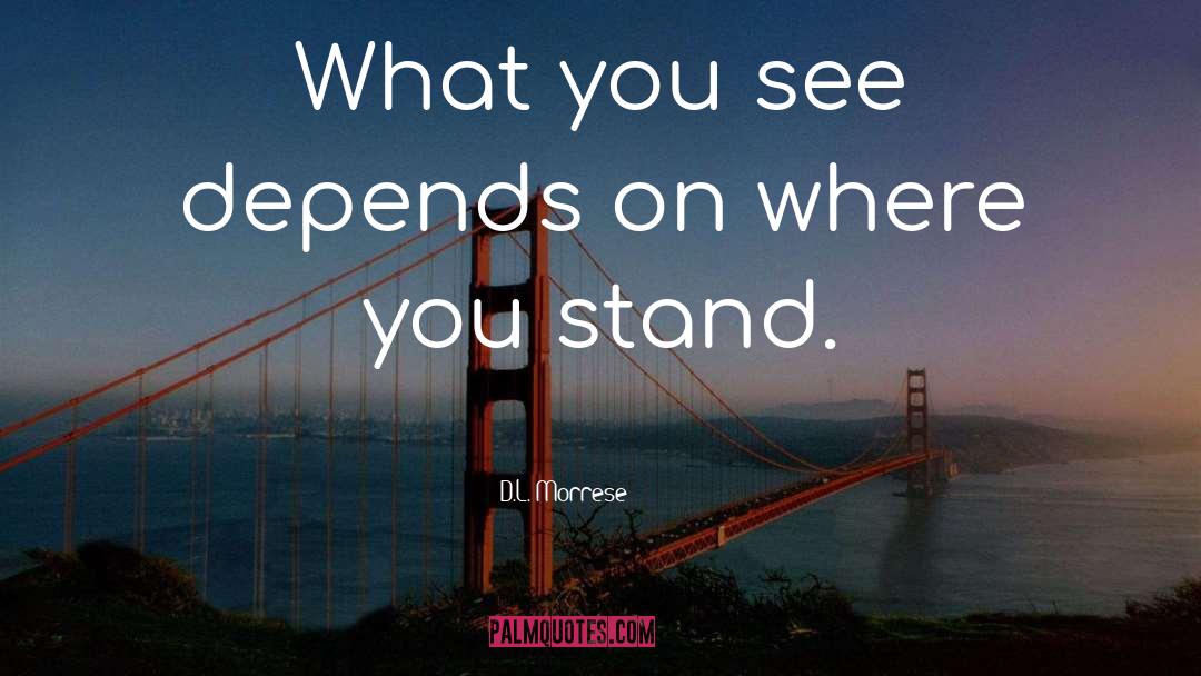 Where You Stand quotes by D.L. Morrese