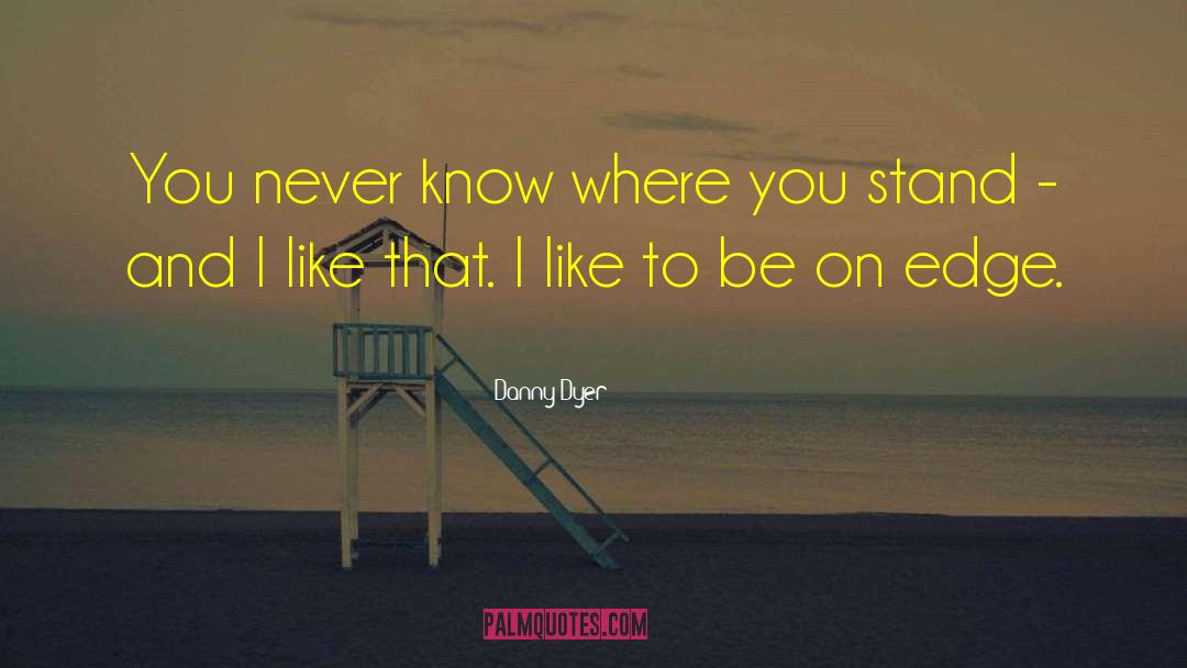 Where You Stand quotes by Danny Dyer