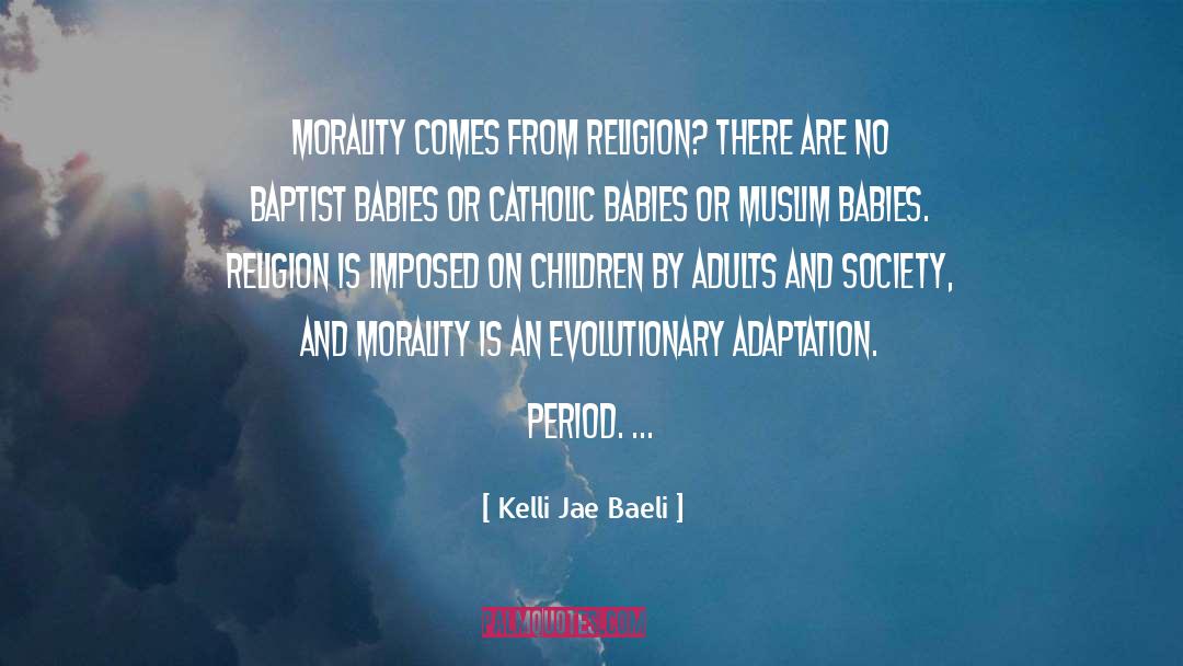 Where Your Morality Comes From quotes by Kelli Jae Baeli