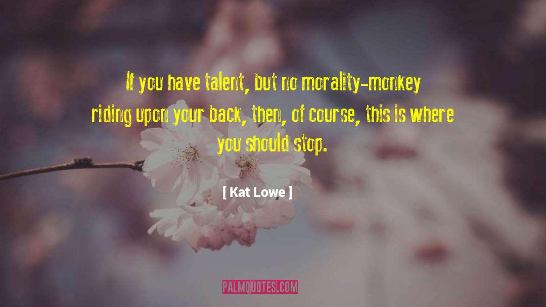 Where Your Morality Comes From quotes by Kat Lowe