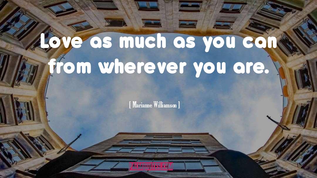 Wherever You Are quotes by Marianne Williamson