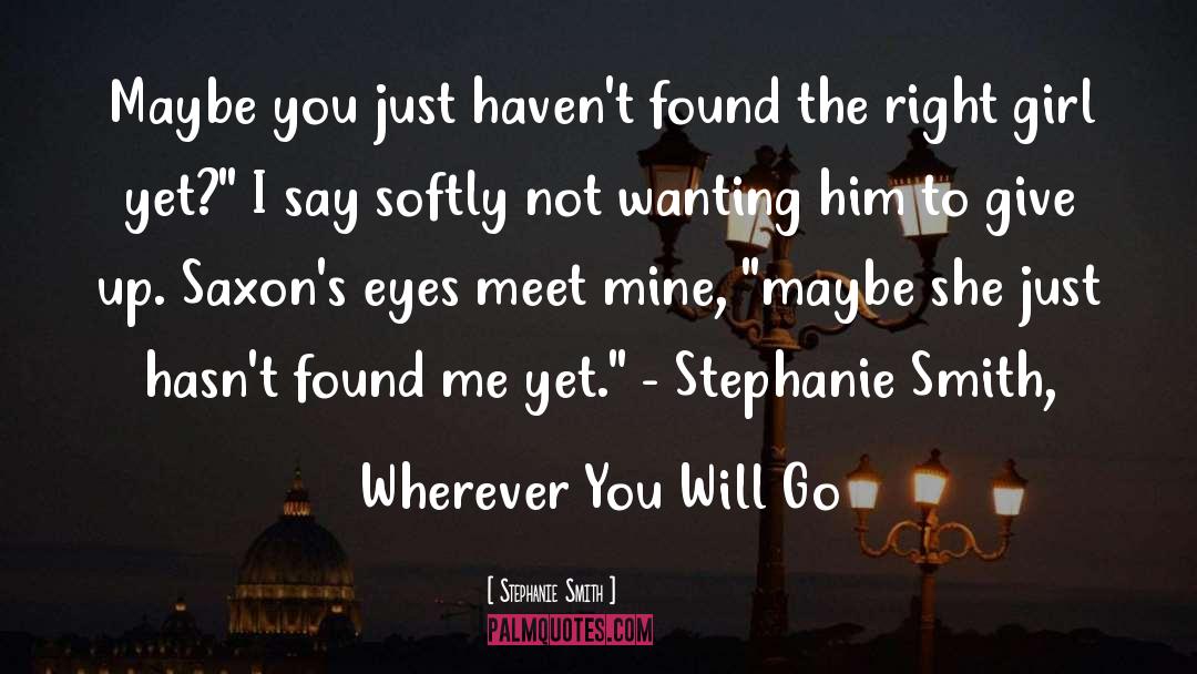 Wherever You Will Go quotes by Stephanie Smith