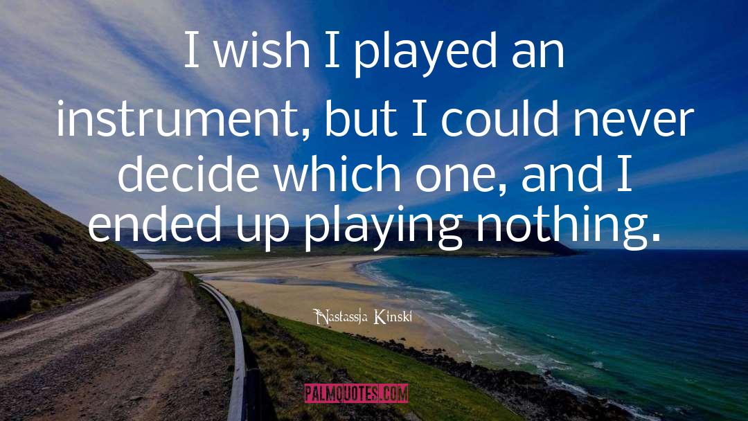 Which One quotes by Nastassja Kinski